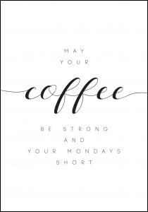 Bildverkstad May your coffee be strong and your mondays short Poster