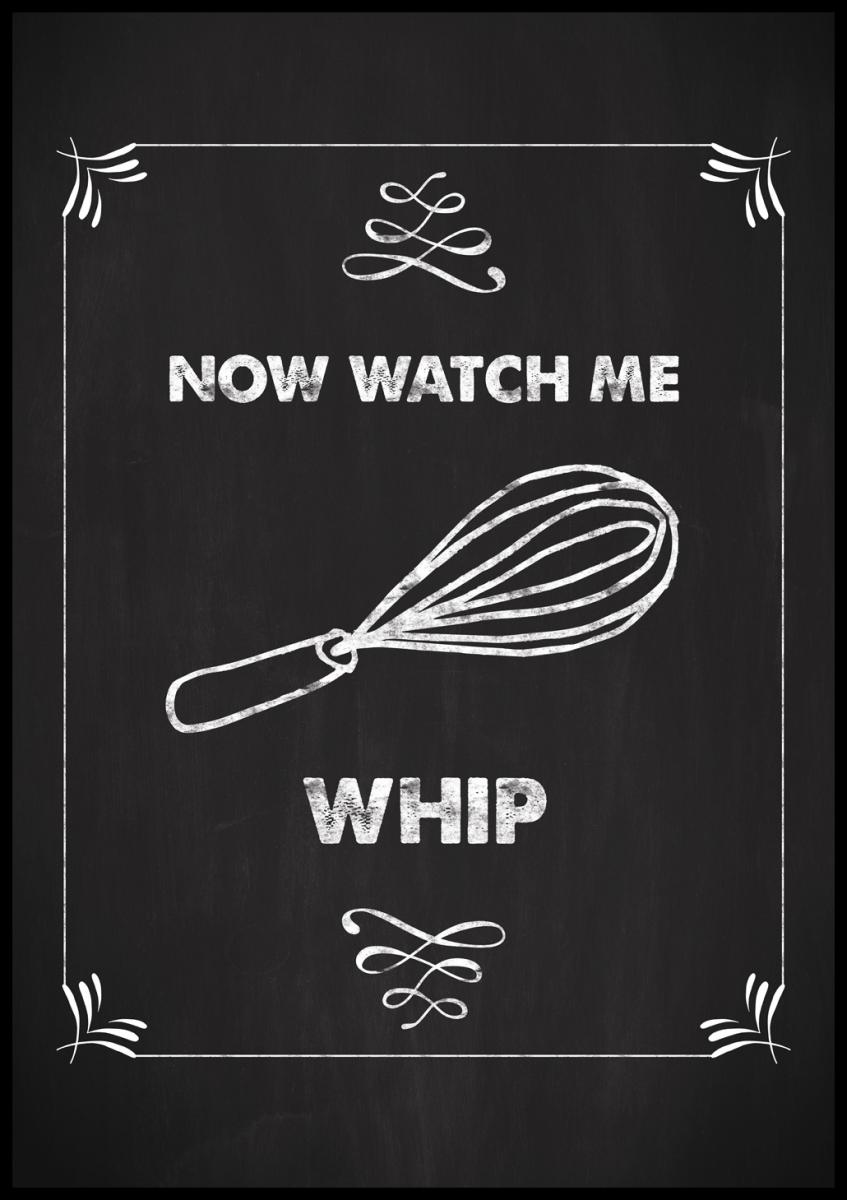 Bildverkstad Now watch me whip Poster