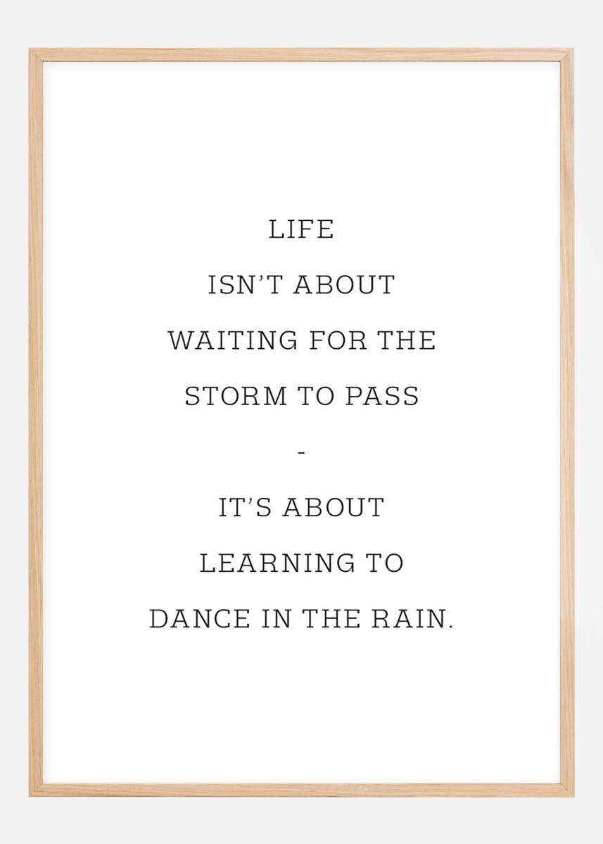 Bildverkstad Life isn't about waiting for the storm to pass Poster