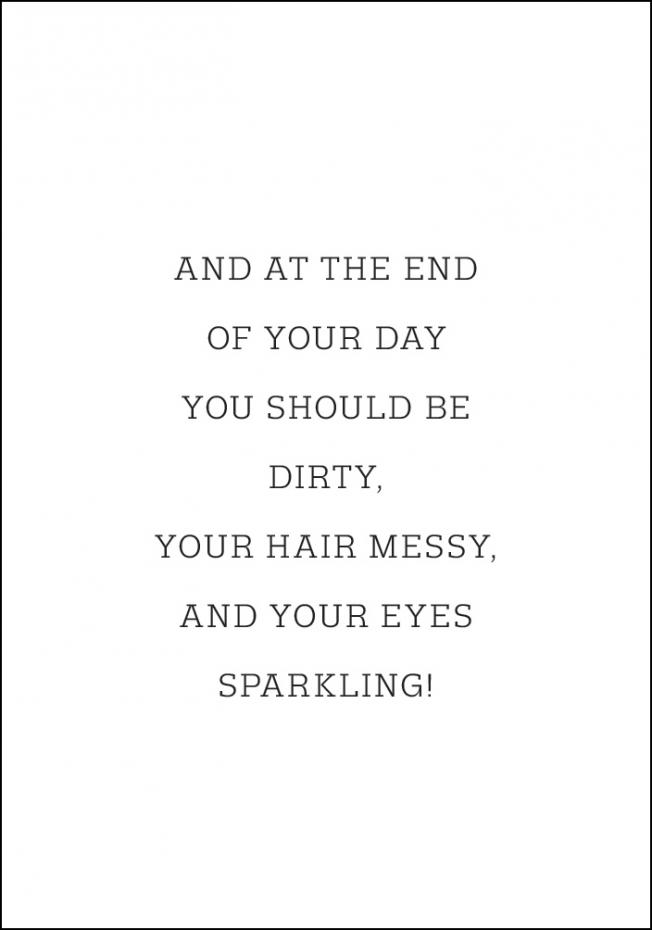 Bildverkstad And at the end of your day you should be dirty Poster