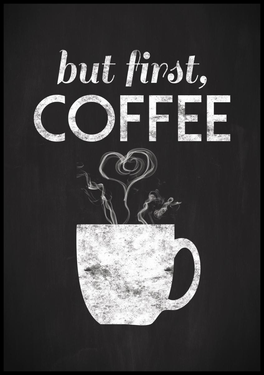 Lagervaror egen produktion But first coffee - Blackpainted Poster