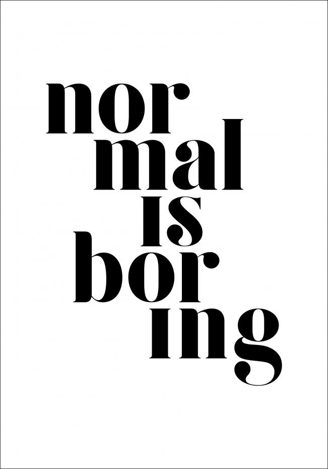 Bildverkstad Normal is boring Poster
