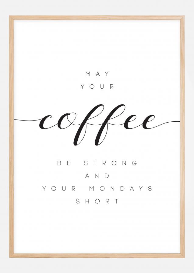 Bildverkstad May your coffee be strong and your mondays short Poster