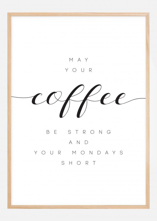 Bildverkstad May your coffee be strong and your mondays short Poster