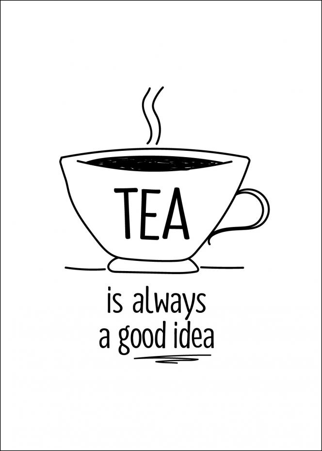 Bildverkstad Tea is always a good idea Poster