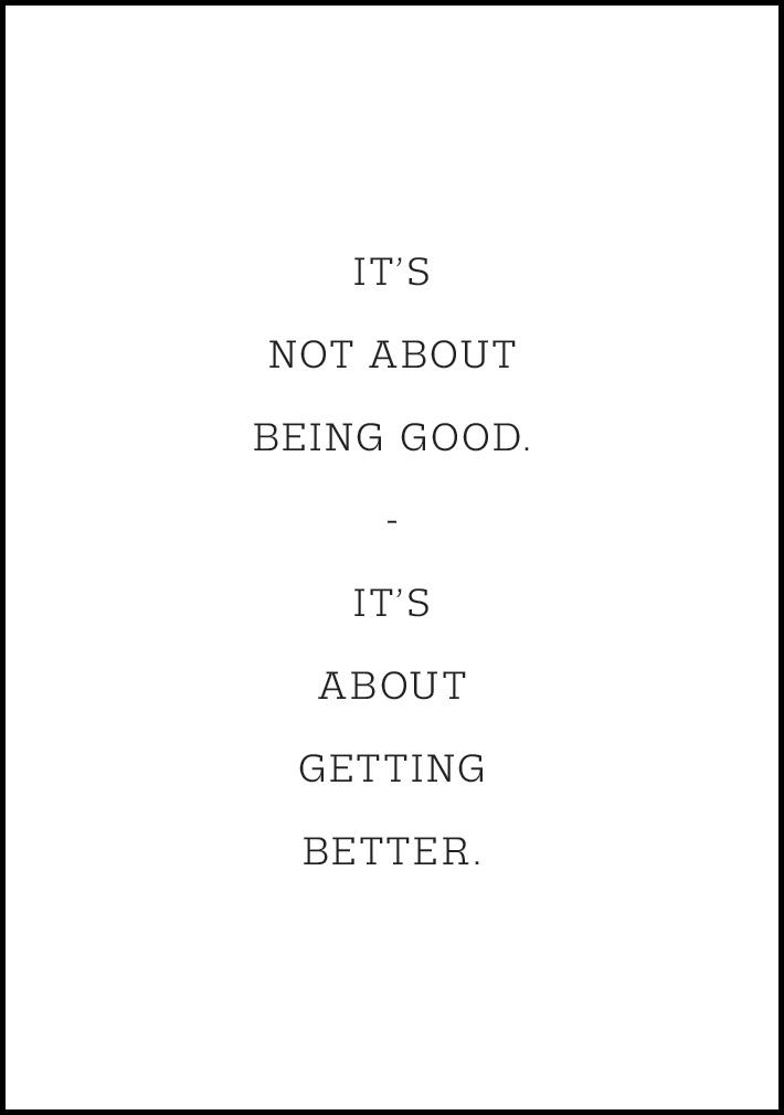 Bildverkstad It's not about being good - it's about getting better Poster