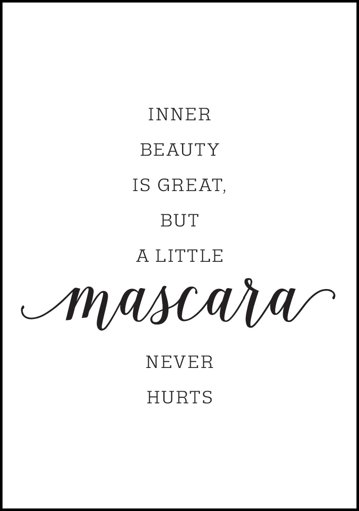 Lagervaror egen produktion Inner beauty is great, but a little mascara never hurts Poster